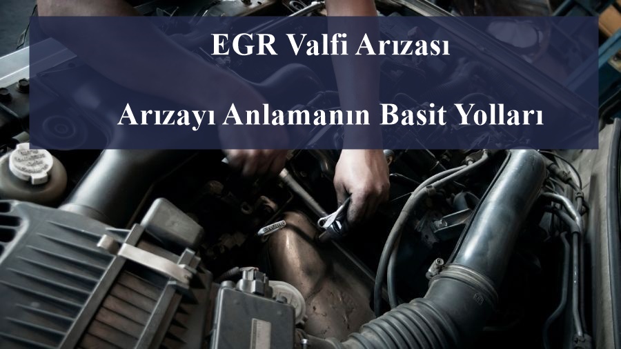 EGR Valfi Arızası ve Arızayı Anlamanın Basit Yolları