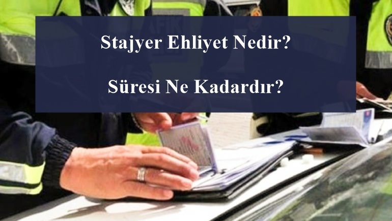 Stajyer Ehliyet Nedir Süresi Ne Kadardır Detaylı Rehber