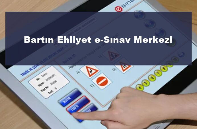 Bartın Ehliyet e-Sınav Merkezi Nerede? Adresi ve Yol Tarifi