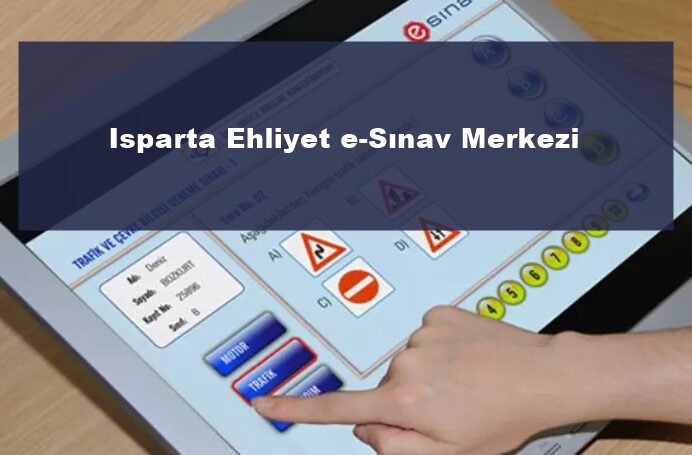 Isparta Ehliyet e-Sınav Merkezi Nerede? Adresi ve Yol Tarifi